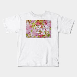 Who Can I Bless Today? Kids T-Shirt